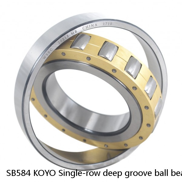 SB584 KOYO Single-row deep groove ball bearings