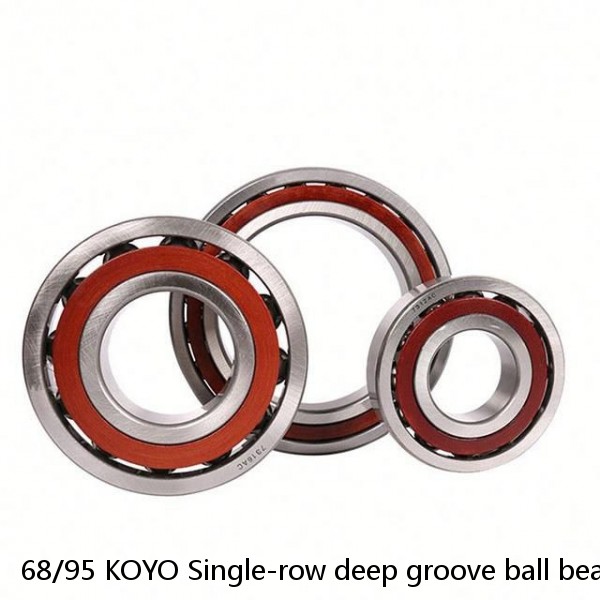 68/95 KOYO Single-row deep groove ball bearings