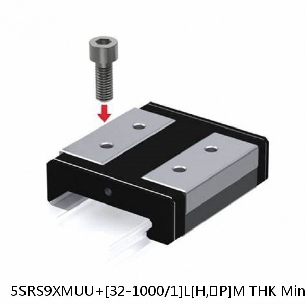 5SRS9XMUU+[32-1000/1]L[H,​P]M THK Miniature Linear Guide Caged Ball SRS Series
